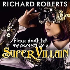 Please Don't Tell My Parents I'm a Supervillain Audiolibro Por Richard Roberts arte de portada