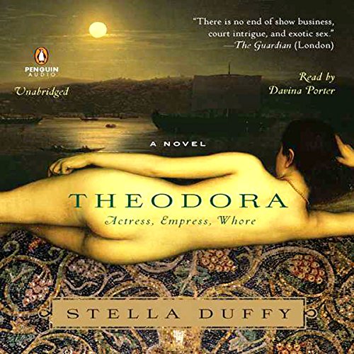 Theodora: Actress, Empress, Whore Audiobook By Stella Duffy cover art