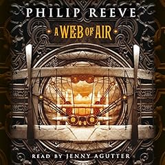 A Web of Air (The Fever Crumb Trilogy, Book 2) Audiobook By Philip Reeve cover art