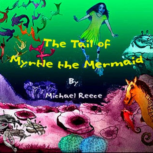 The Tail of Myrtle the Mermaid Audiobook By Michael Reece cover art