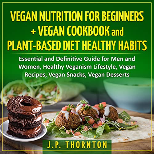 Vegan Nutrition for Beginners + Vegan Cookbook and Plant-Based Diet Healty Habits cover art