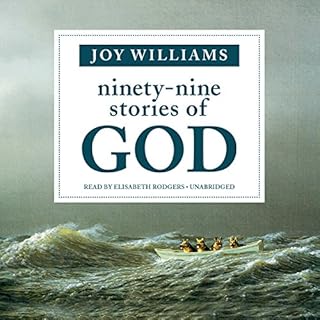 Ninety-Nine Stories of God Audiobook By Joy Williams cover art