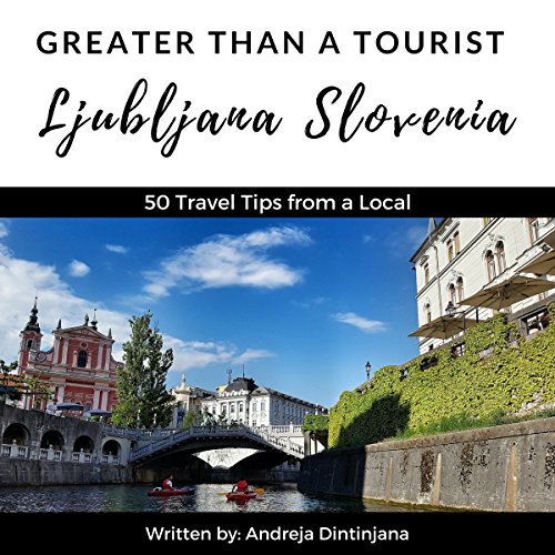 Greater Than a Tourist: Ljubljana, Slovenia Audiobook By Greater Than a Tourist, Andreja Dintinjana cover art