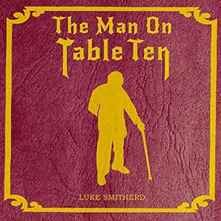 The Man on Table Ten Audiolibro Por Luke Smitherd arte de portada