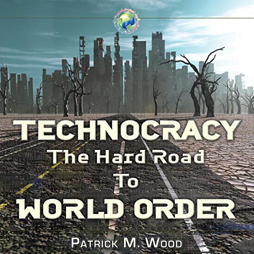 Technocracy: The Hard Road to World Order Audiobook By Patrick Wood cover art