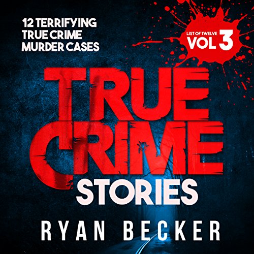 True Crime Stories: Volume 3 Audiobook By Ryan Becker cover art