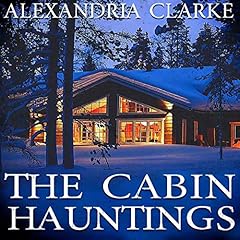 The Cabin Hauntings Boxset Audiobook By Alexandria Clarke cover art