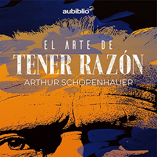 El Arte De Tener Razón [The Art of Being Right] Audiobook By Arthur Schopenhauer cover art