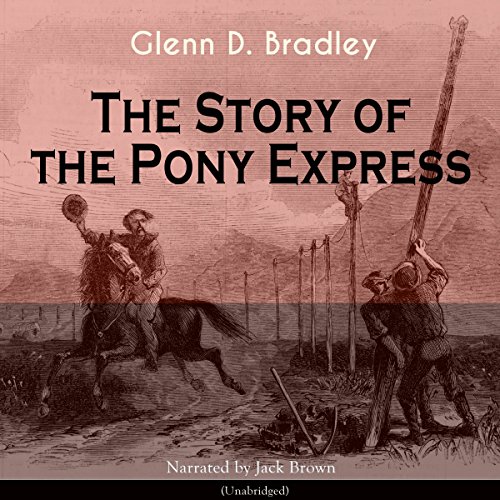 The Story of the Pony Express Audiobook By Glenn D. Bradley cover art