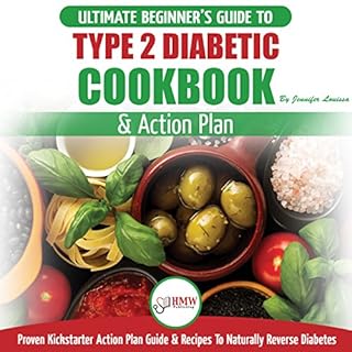 Type 2 Diabetes Cookbook & Action Plan: The Ultimate Beginner’s Diabetic Diet Cookbook & Kickstarter Action Pla