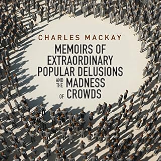 Memoirs of Extraordinary Popular Delusions and the Madness of Crowds Audiobook By Charles MacKay cover art