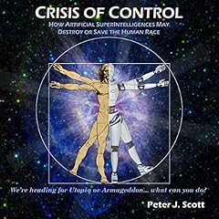 Crisis of Control: How Artificial SuperIntelligences May Destroy or Save the Human Race cover art