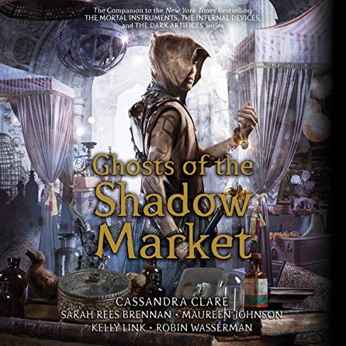 Ghosts of the Shadow Market Audiolibro Por Cassandra Clare, Sarah Rees Brennan, Maureen Johnson, Robin Wasserman, Kelly Link 