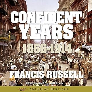 American Heritage History of the Confident Years: 1866-1914 Audiobook By Francis Russell cover art