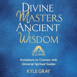 Divine Masters, Ancient Wisdom Audiobook By Kyle Gray cover art