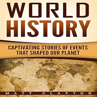 World History: Captivating Stories of Events That Shaped Our Planet Audiobook By Matt Clayton cover art