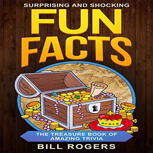 Surprising and Shocking Fun Facts: The Treasure Book of Amazing Trivia Audiolibro Por Bill Rogers arte de portada