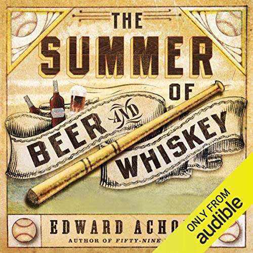 The Summer of Beer and Whiskey Audiobook By Edward Achorn cover art