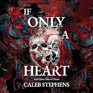 If Only a Heart and Other Tales of Terror Audiobook By Caleb Stephens cover art