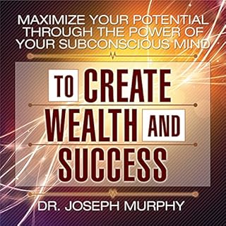 Maximize Your Potential Through the Power of Your Subconscious Mind to Create Wealth and Success Audiobook By Dr. Joseph Murp