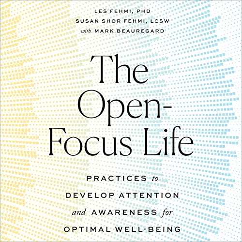 The Open-Focus Life Audiolibro Por Les Fehmi PhD, Susan Shor Fehmi LCSW, Mark Beauregard arte de portada