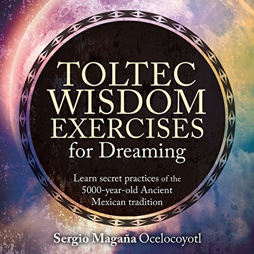 Toltec Wisdom Exercises for Dreaming cover art