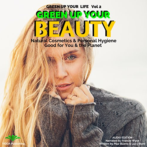 『Green up Your Beauty: Natural Cosmetics & Personal Hygiene Good for You & the Planet』のカバーアート