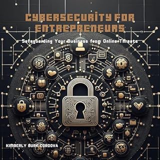 Cybersecurity for Entrepreneurs: Safeguarding Your Business from Online Threats Audiolibro Por Kimberly Burk Cordova arte de 