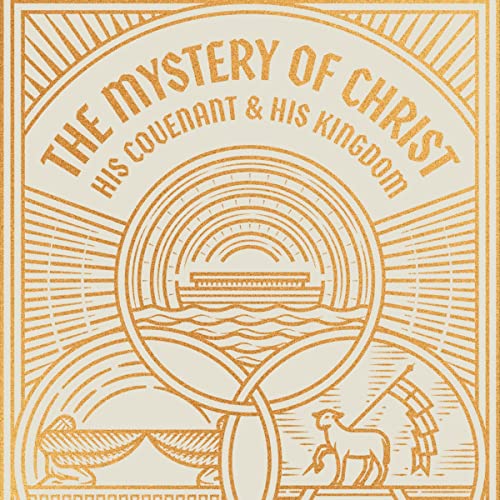 The Mystery of Christ, His Covenant, & His Kingdom cover art