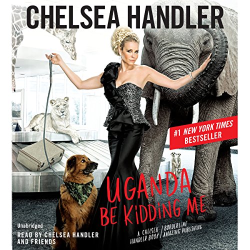 Uganda Be Kidding Me Audiobook By Chelsea Handler cover art