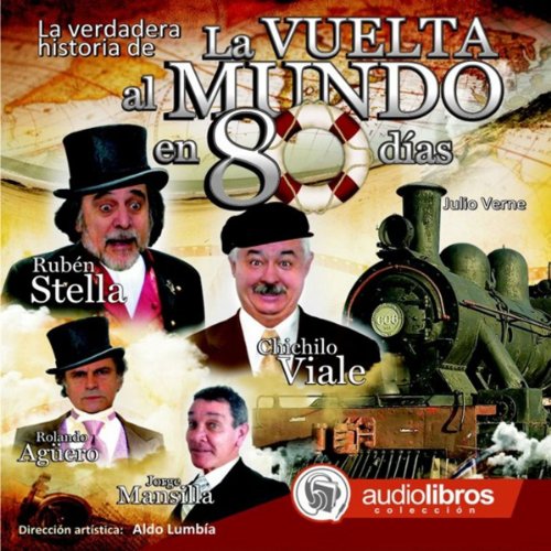 La verdadera historia de La Vuelta al Mundo en 80 Días [The true story of Around the World in 80 Days] Audiobook By Ju