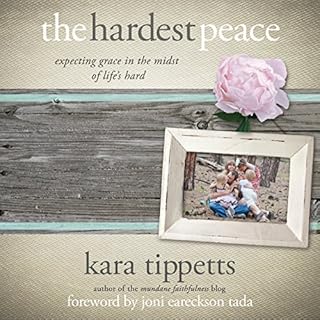 The Hardest Peace Audiobook By Kara Tippetts cover art