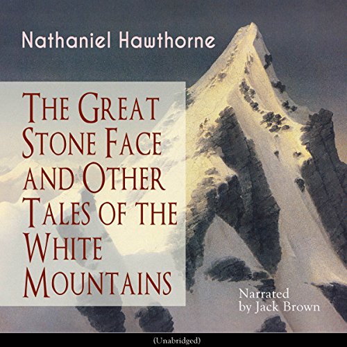 The Great Stone Face and Other Tales of the White Mountains Audiobook By Nathaniel Hawthorne cover art