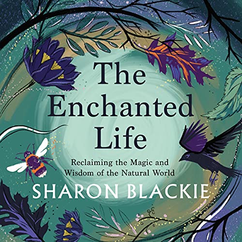 The Enchanted Life Audiobook By Sharon Blackie cover art