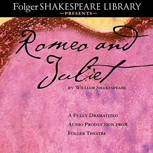 Romeo and Juliet: The Fully Dramatized Audio Edition cover art