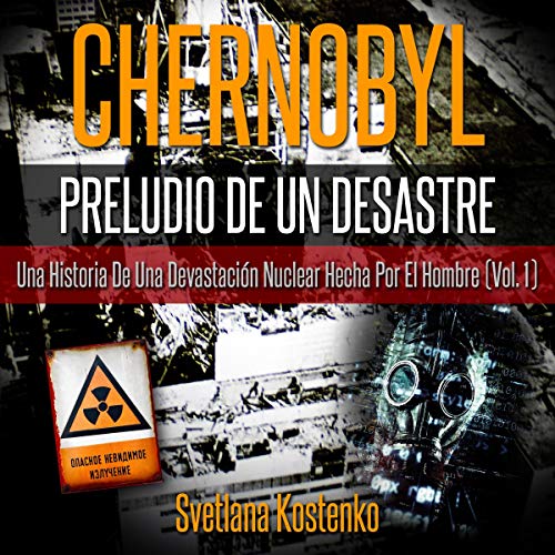 Chernobyl - Preludio de un Desastre (Vol. 1) [Chernobyl - Prelude to a Disaster, Book 1] Audiobook By Svetlana Kostenko cover