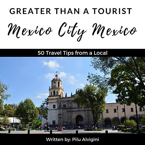 Greater Than a Tourist: Mexico City, Mexico Audiobook By Pilu Alvigini, Greater Than a Tourist cover art