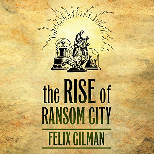 The Rise of Ransom City Audiobook By Felix Gilman cover art