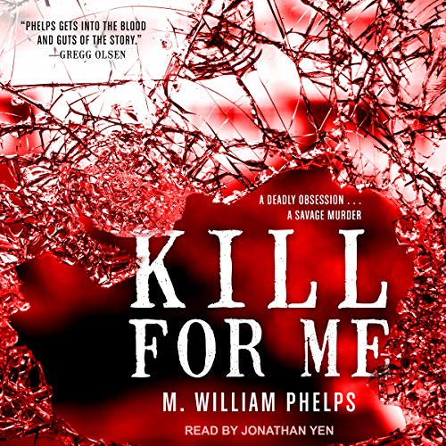 Kill for Me Audiobook By M. William Phelps cover art