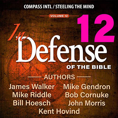 In Defense of the Bible, Volume 12 Audiolibro Por James Walker, Mike Riddle, Bill Hoesch, Bob Cornuke, John Morris, Kent Hovi