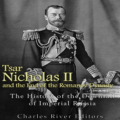 Tsar Nicholas II and the End of the Romanov Dynasty cover art