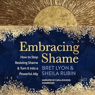 Embracing Shame Audiolibro Por Bret Lyon PhD SEP, Sheila Rubin MA LMFT RDT/BCT arte de portada