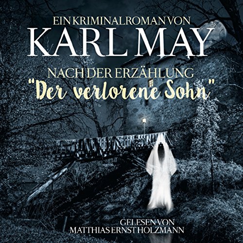 Ein Kriminalroman von Karl May nach der Erzählung "Der verlorene Sohn" cover art