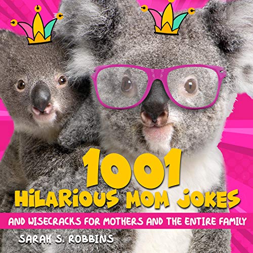 1001 Hilarious Mom Jokes and Wisecracks for Mothers and the Entire Family Audiobook By Sarah S. Robbins cover art