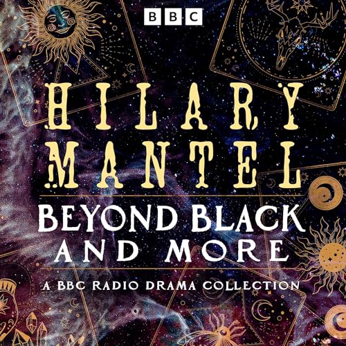 Hilary Mantel: Beyond Black and More cover art