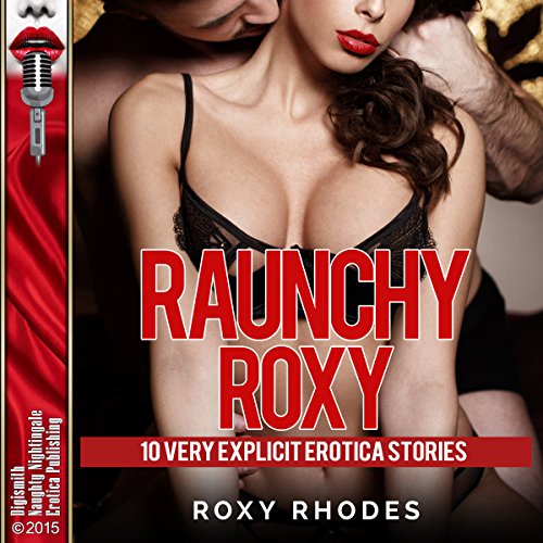 Raunchy Roxy: 10 Very Explicit Erotica Stories cover art