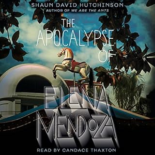 The Apocalypse of Elena Mendoza Audiobook By Shaun David Hutchinson cover art