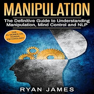 Manipulation: The Definitive Guide to Understanding Manipulation, MindControl and NLP Audiobook By Ryan James cover art