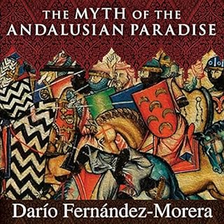 The Myth of the Andalusian Paradise Audiobook By Dario Fernandez Morera cover art