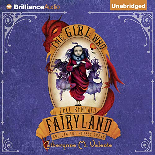 The Girl Who Fell Beneath Fairyland and Led the Revels There Audiobook By Catherynne M. Valente cover art